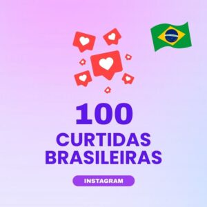 100 curtidas brasileiras Instagram para aumentar engajamento nas publicações