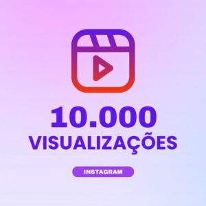 10000 visualizações Instagram para aumentar alcance e engajamento nos conteúdos
