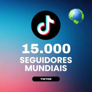 15000 seguidores mundiais TikTok para aumentar autoridade e crescimento do perfil