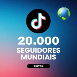 20000 seguidores mundiais TikTok para aumentar autoridade e crescimento do perfil