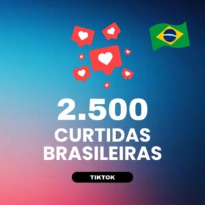 2500 curtidas brasileiras TikTok para aumentar engajamento nos vídeos