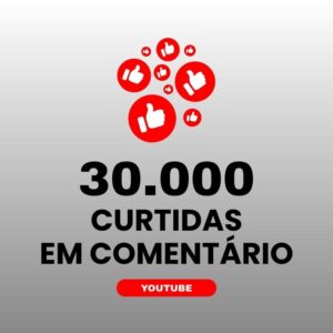 30000 curtidas em comentário YouTube para aumentar engajamento nos vídeos