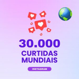 30000 curtidas mundiais Instagram para aumentar engajamento nas publicações
