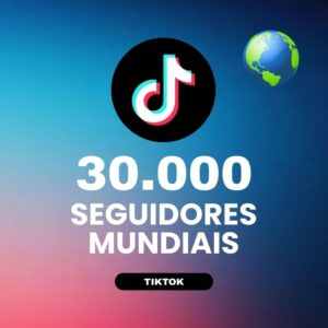 30000 seguidores mundiais TikTok para aumentar autoridade e crescimento do perfil