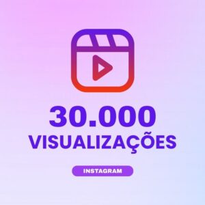 30000 visualizações Instagram para aumentar alcance e engajamento nos conteúdos