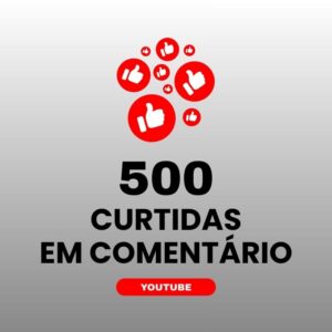 500 curtidas em comentário YouTube para aumentar engajamento nos vídeos
