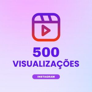 500 visualizações Instagram para aumentar alcance e engajamento nos conteúdos