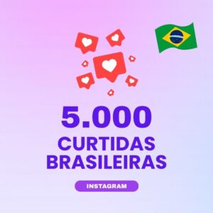 5000 curtidas brasileiras Instagram para aumentar engajamento nas publicações
