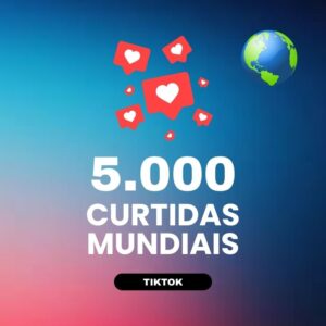 5000 curtidas mundiais TikTok para aumentar engajamento nos vídeos