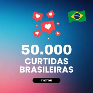 50000 curtidas brasileiras TikTok para aumentar engajamento nos vídeos