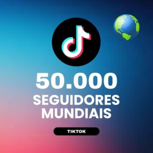 50000 seguidores mundiais TikTok para aumentar autoridade e crescimento do perfil