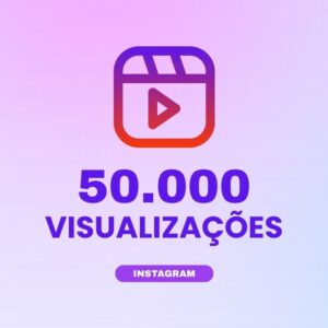 50000 visualizações Instagram para aumentar alcance e engajamento nos conteúdos