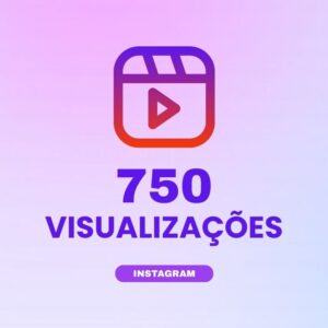 750 visualizações Instagram para aumentar alcance e engajamento nos conteúdos