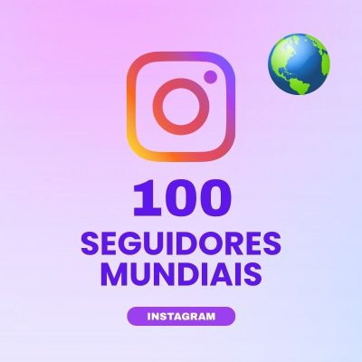 100 seguidores mundiais Instagram para aumentar autoridade e engajamento no perfil