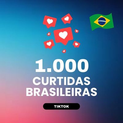 1000 curtidas brasileiras TikTok para aumentar engajamento nos vídeos