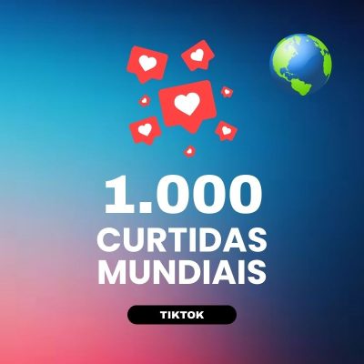 1000 curtidas mundiais TikTok para aumentar engajamento nos vídeos