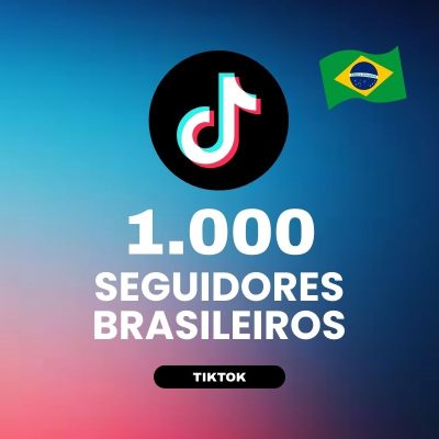 1000 seguidores brasileiros TikTok para aumentar autoridade e crescimento do perfil