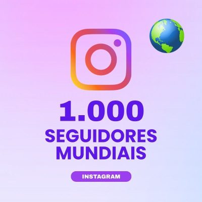 1000 seguidores mundiais Instagram para aumentar autoridade e engajamento no perfil