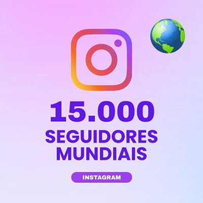 15000 seguidores mundiais Instagram para aumentar autoridade e engajamento no perfil