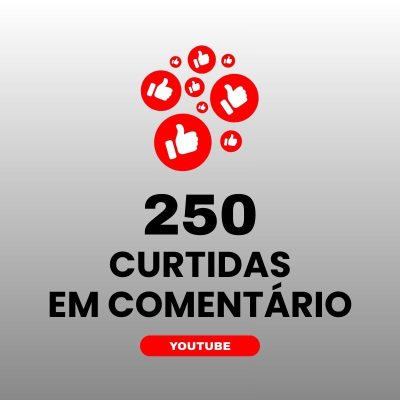 250 curtidas em comentário YouTube para aumentar engajamento nos vídeos