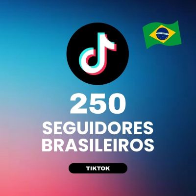 250 seguidores brasileiros TikTok para aumentar autoridade e crescimento do perfil