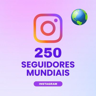 250 seguidores mundiais Instagram para aumentar autoridade e engajamento no perfil
