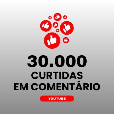 30000 curtidas em comentário YouTube para aumentar engajamento nos vídeos