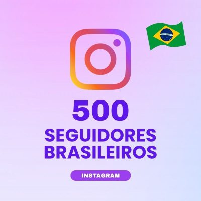 500 seguidores brasileiros Instagram para aumentar autoridade e engajamento no perfil