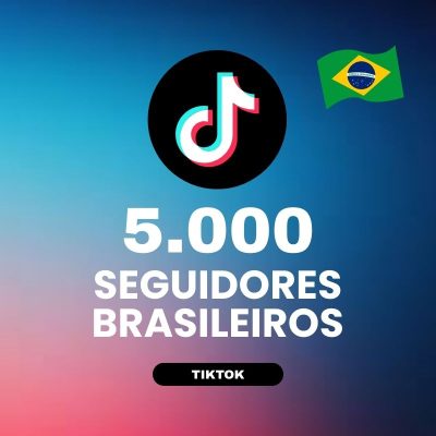 5000 seguidores brasileiros TikTok para aumentar autoridade e crescimento do perfil