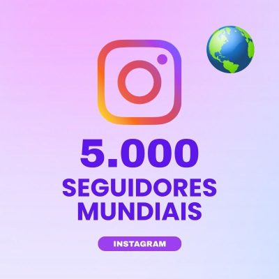 5000 seguidores mundiais Instagram para aumentar autoridade e engajamento no perfil