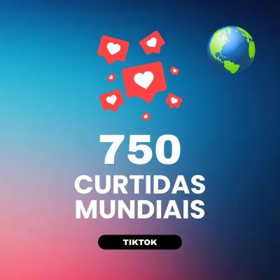 750 curtidas mundiais TikTok para aumentar engajamento nos vídeos